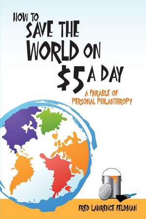 How to Save the World on $5 a Day: A Parable of Personal Philanthropy,Used