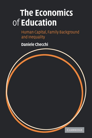 The Economics of Education: Human Capital, Family Background and Inequality,New