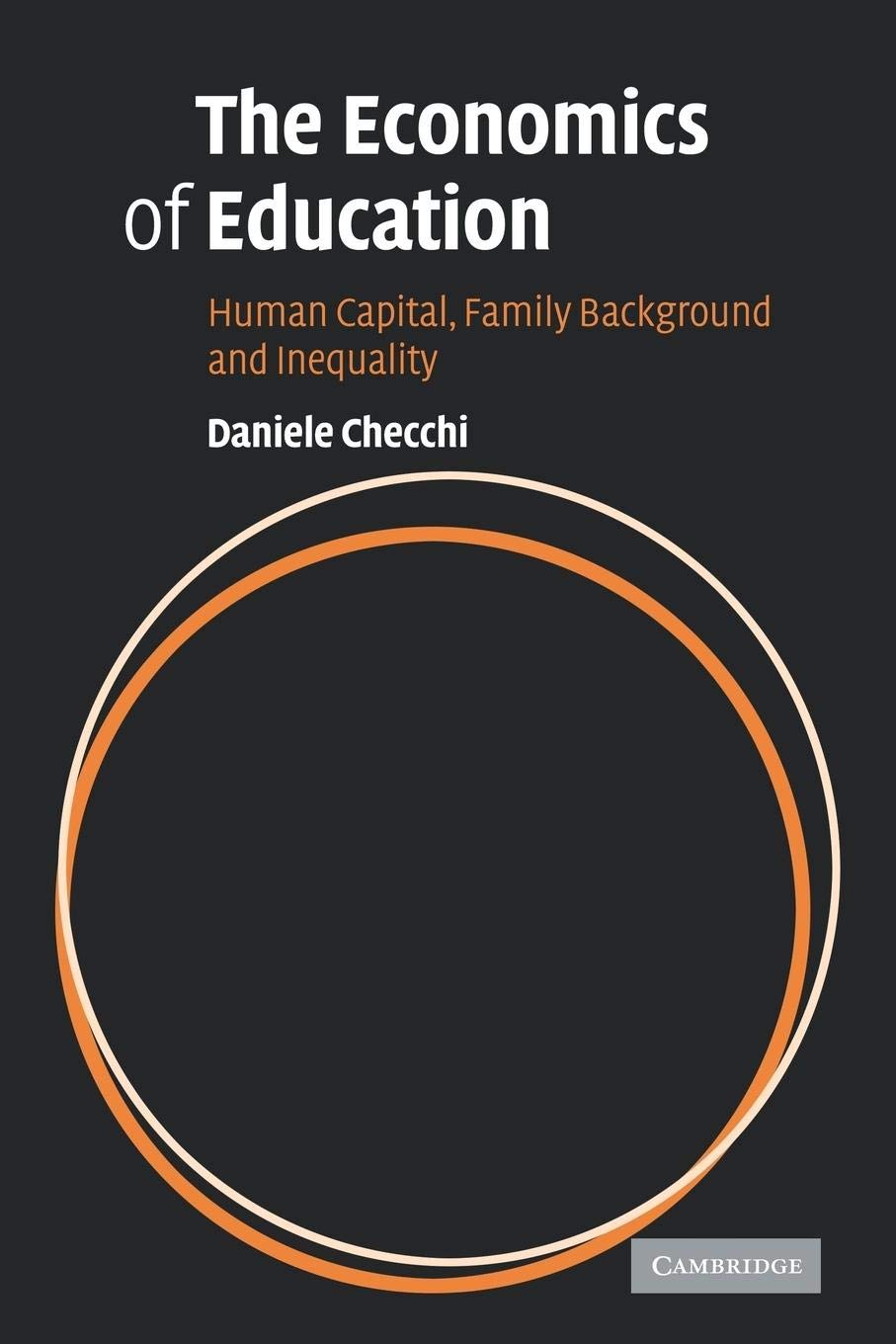 The Economics of Education: Human Capital, Family Background and Inequality,New