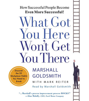 What Got You Here Won't Get You There: How Successful People Become Even More Successful,Used