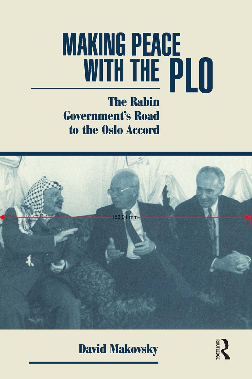 Making Peace With The Plo: The Rabin Government'S Road To The Oslo Accord,Used