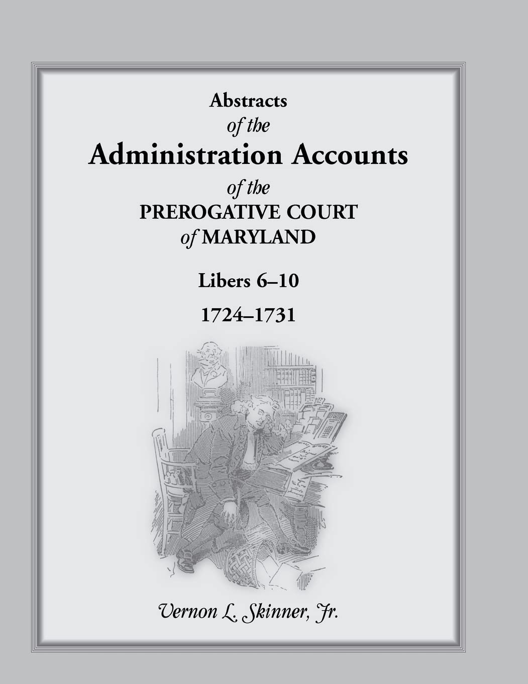 Abstracts Of The Administration Accounts Of The Prerogative Court Of Maryland, 17241731, Libers 610,Used