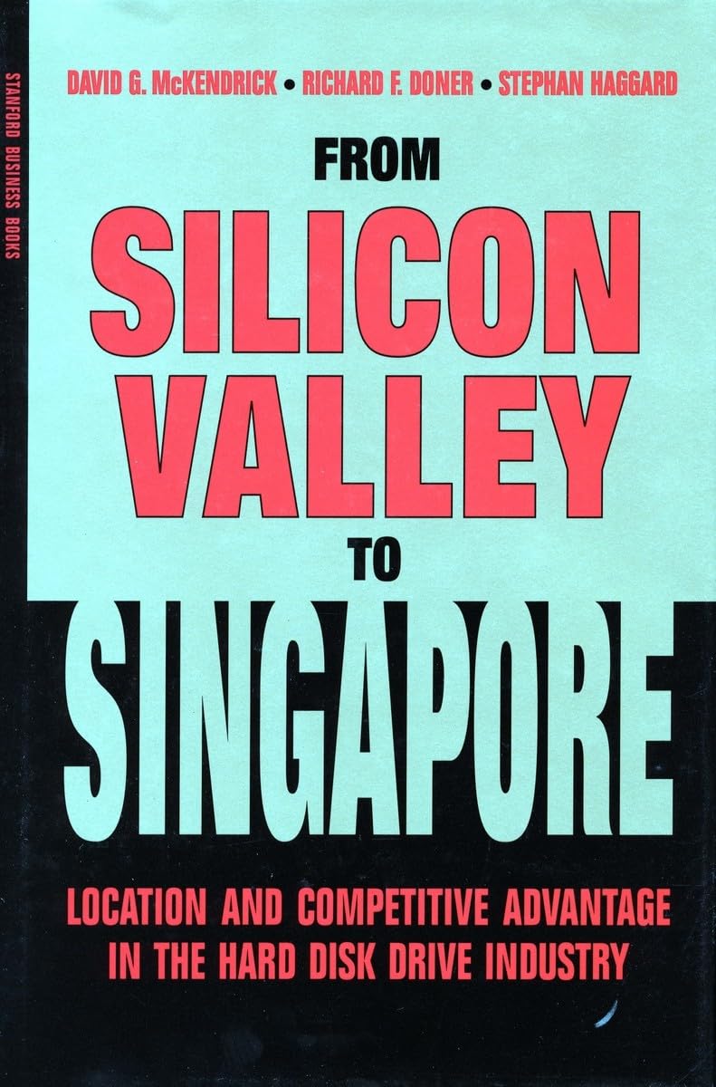 From Silicon Valley To Singapore: Location And Competitive Advantage In The Hard Disk Drive Industry,New