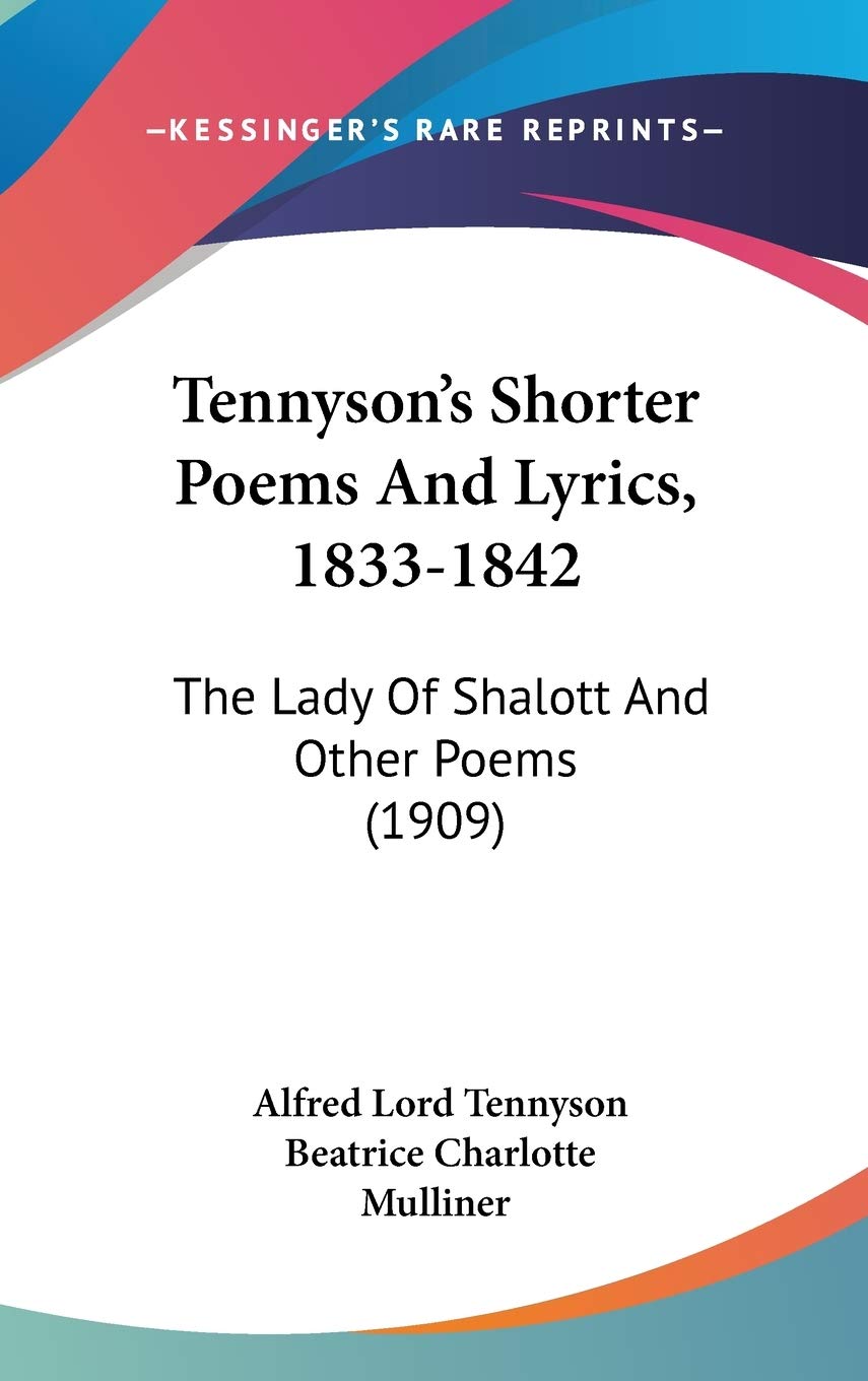 Tennyson'S Shorter Poems And Lyrics, 18331842: The Lady Of Shalott And Other Poems (1909),New