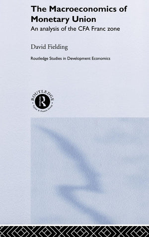 The Macroeconomics of Monetary Union: An Analysis of the CFA Franc Zone (Routledge Studies in Development Economics),Used