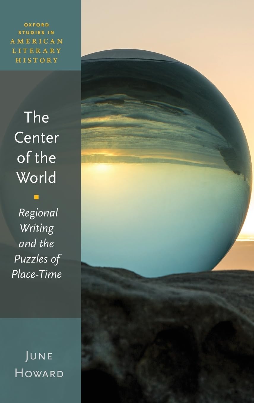 The Center of the World: Regional Writing and the Puzzles of PlaceTime (Oxford Studies in American Literary History),Used
