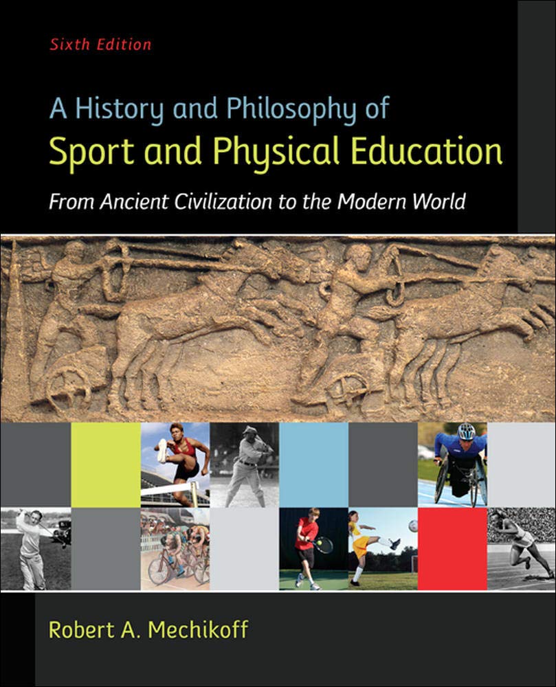 A History And Philosophy Of Sport And Physical Education: From Ancient Civilizations To The Modern World,New