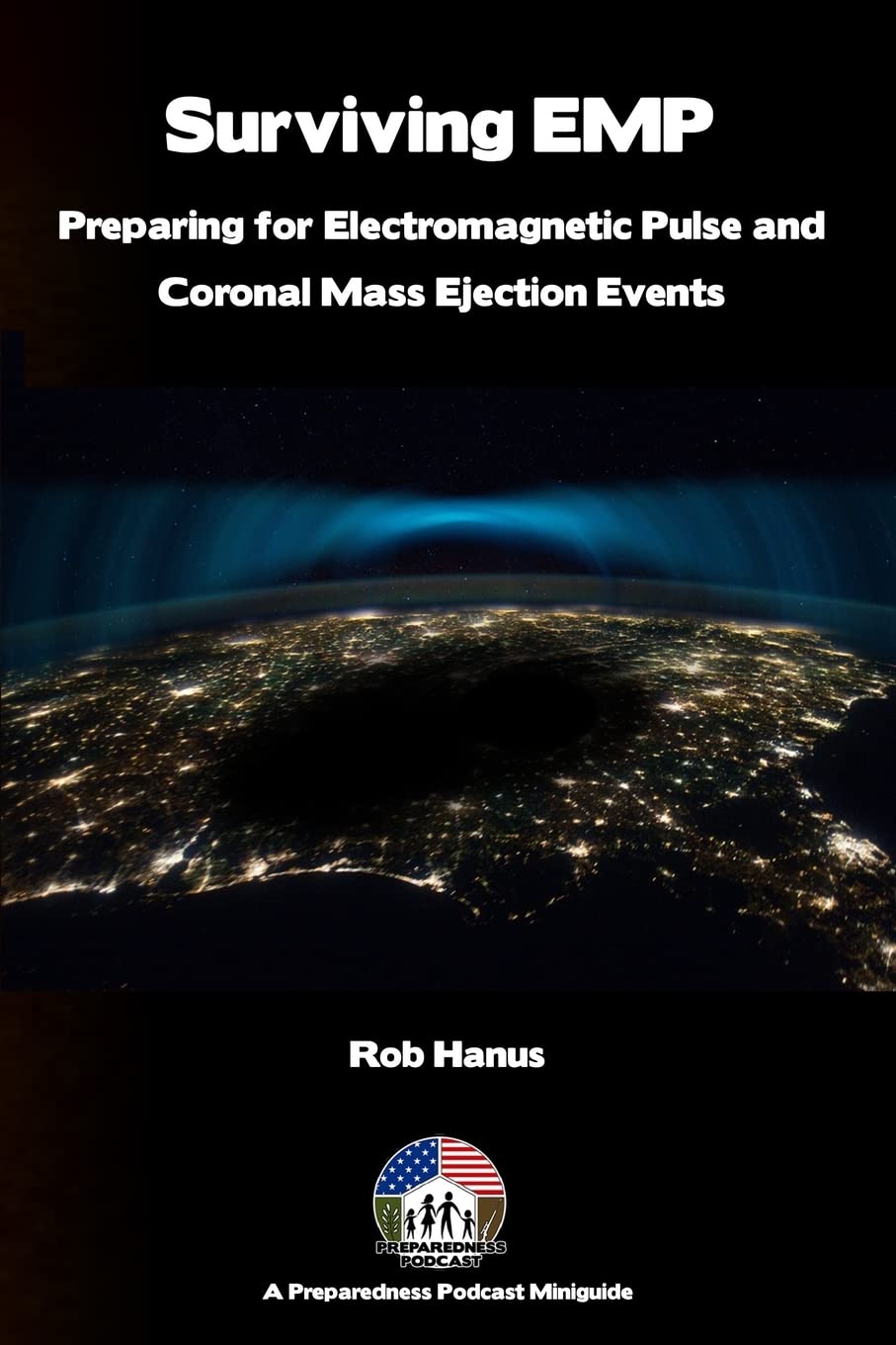 Surviving Emp  A Emp And Cme Preparedness Guide: Preparing For Electromagnetic Pulse And Coronal Mass Ejection Events