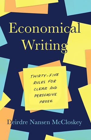 Economical Writing, Third Edition: Thirtyfive Rules For Clear And Persuasive Prose (Chicago Guides To Writing, Editing, And Pub