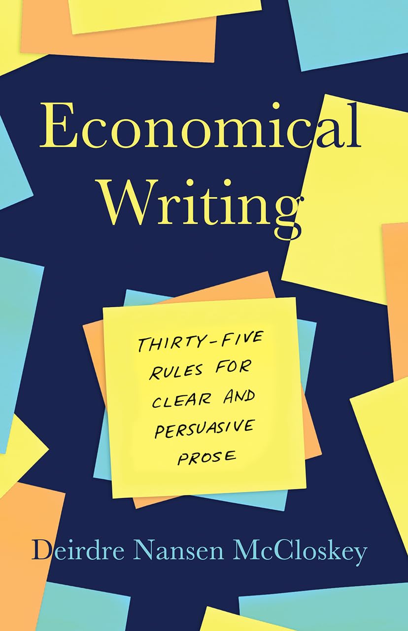 Economical Writing, Third Edition: Thirtyfive Rules For Clear And Persuasive Prose (Chicago Guides To Writing, Editing, And Pub
