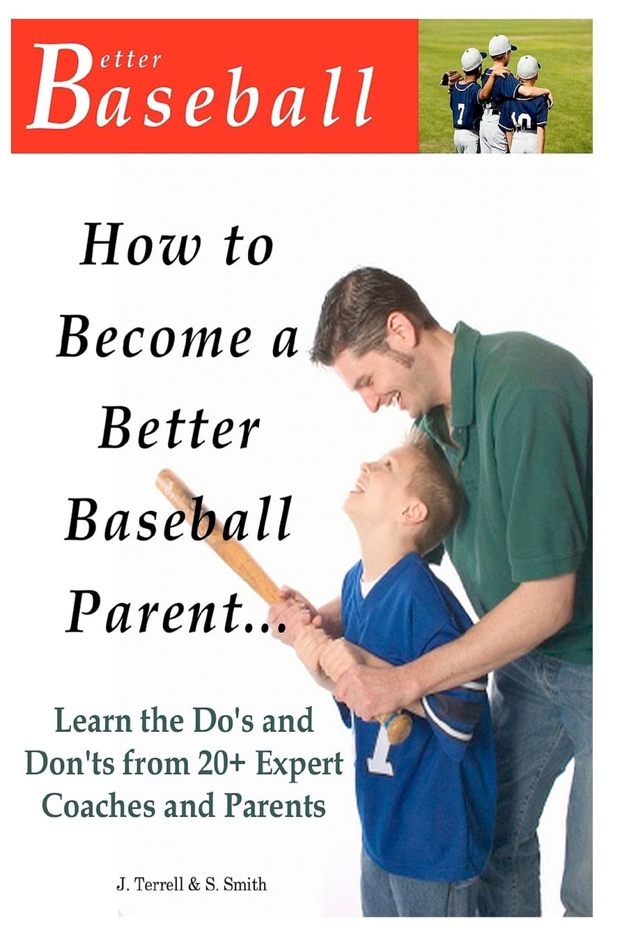 How To Become A Better Baseball Parent: Learn The Do'S And Don'Ts From 20+ Expert Coaches And Parents,Used