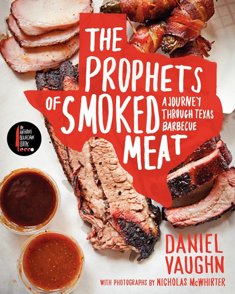 The Prophets Of Smoked Meat: A Journey Through Texas Barbecue,New