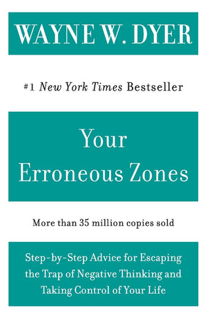 Your Erroneous Zones: StepbyStep Advice for Escaping the Trap of Negative Thinking and Taking Control of Your Life,New