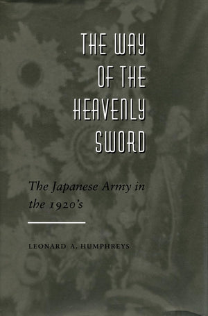 The Way Of The Heavenly Sword: The Japanese Army In The 1920'S,New