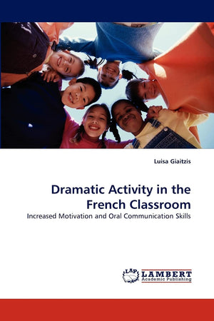 Dramatic Activity in the French Classroom: Increased Motivation and Oral Communication Skills,Used