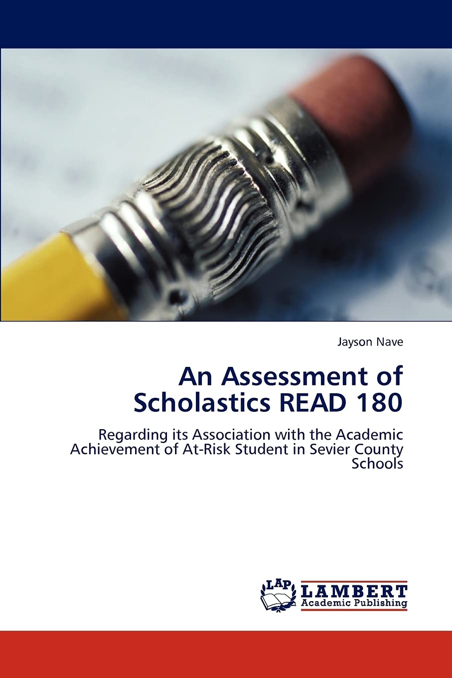 An Assessment of Scholastics READ 180: Regarding its Association with the Academic Achievement of AtRisk Student in Sevier Coun,Used