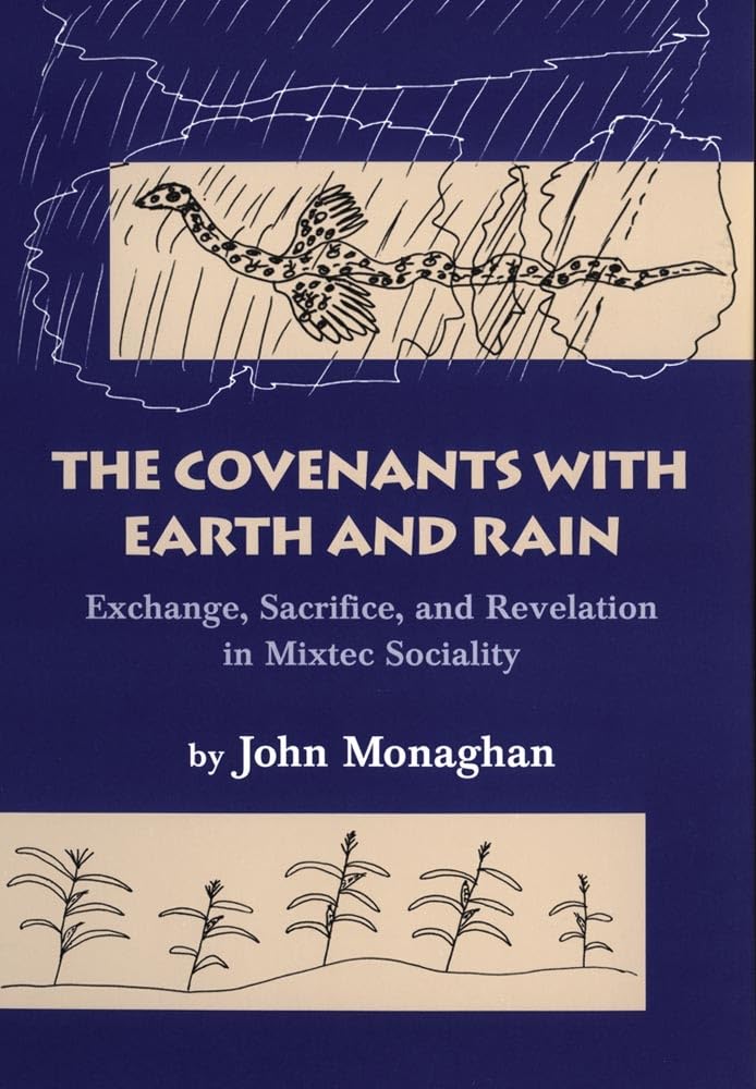 The Covenants With Earth And Rain: Exchange, Sacrifice, And Revelation In Mixtec Society (Civilization Of The American Indian Se,New