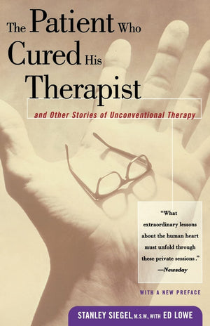 The Patient Who Cured His Therapist: And Other Stories Of Unconventional Therapy