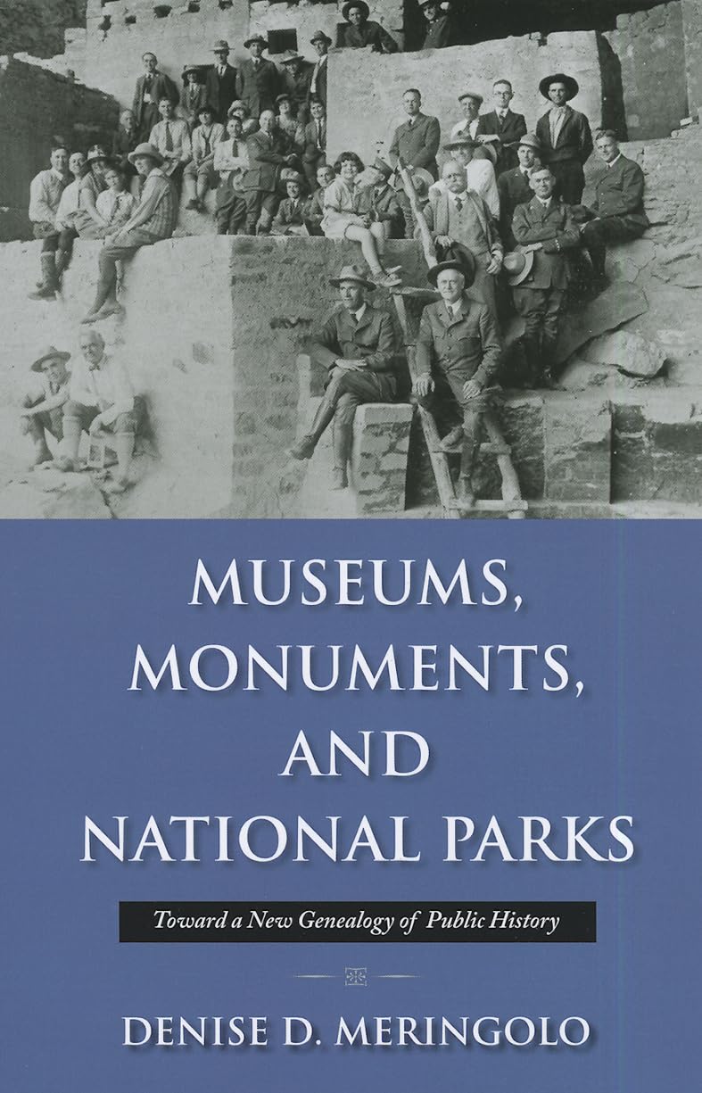 Museums, Monuments, And National Parks: Toward A New Genealogy Of Public History (Public History In Historical Perspective)
