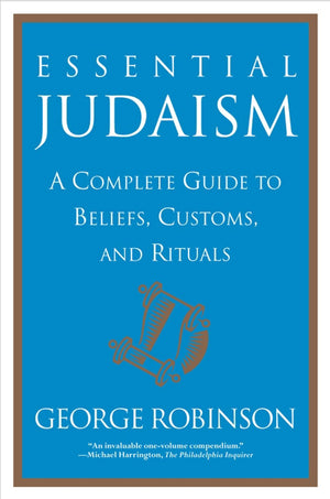 Essential Judaism: A Complete Guide To Beliefs, Customs & Rituals