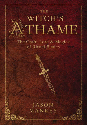 The Witch'S Athame: The Craft, Lore & Magick Of Ritual Blades (The Witch'S Tools Series, 3)