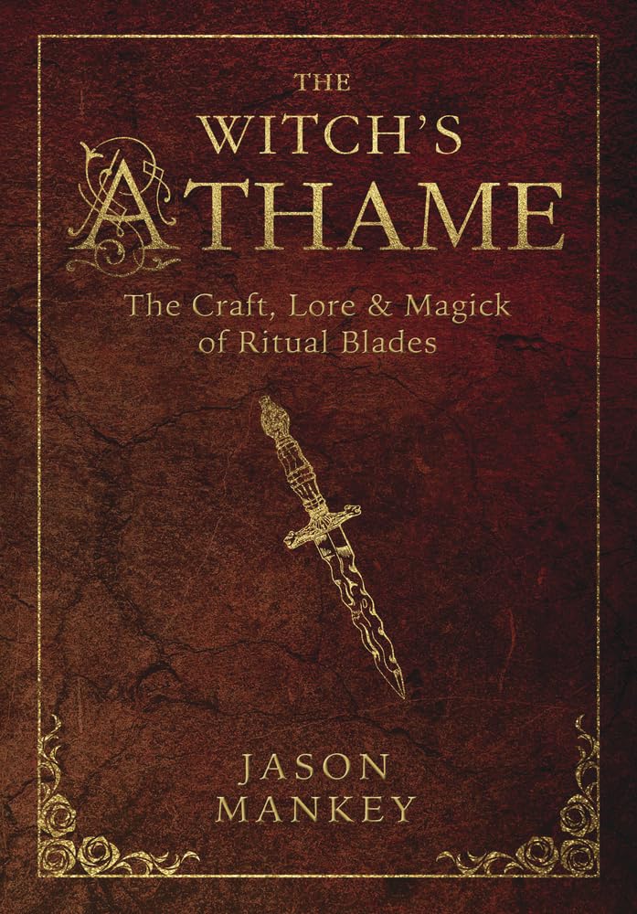 The Witch'S Athame: The Craft, Lore & Magick Of Ritual Blades (The Witch'S Tools Series, 3)