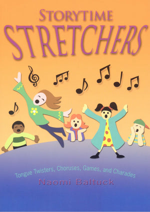 Storytime Stretchers: Tongue Twisters, Choruses, Games, And Charades,New