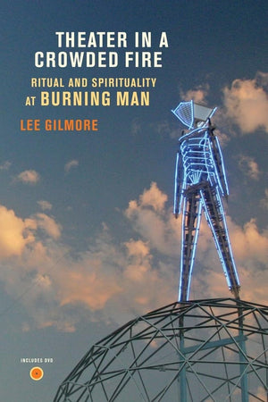 Theater in a Crowded Fire: Ritual and Spirituality at Burning Man,Used