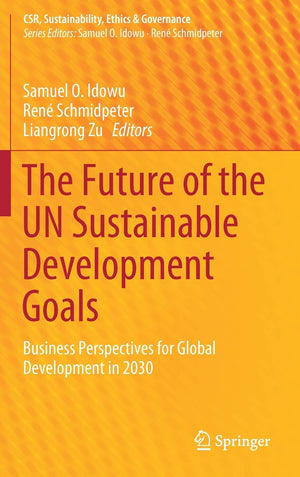 The Future of the UN Sustainable Development Goals: Business Perspectives for Global Development in 2030 (CSR, Sustainability, E,New