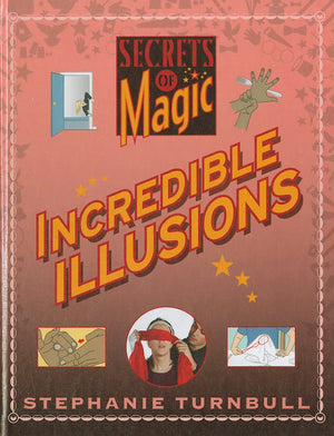 Incredible Illusions (Secrets of Magic),New