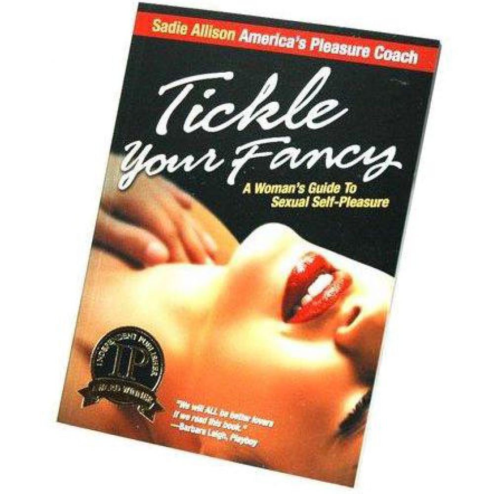 Tickle Your Fancy: A Woman'S Guide To Sexual Selfpleasure