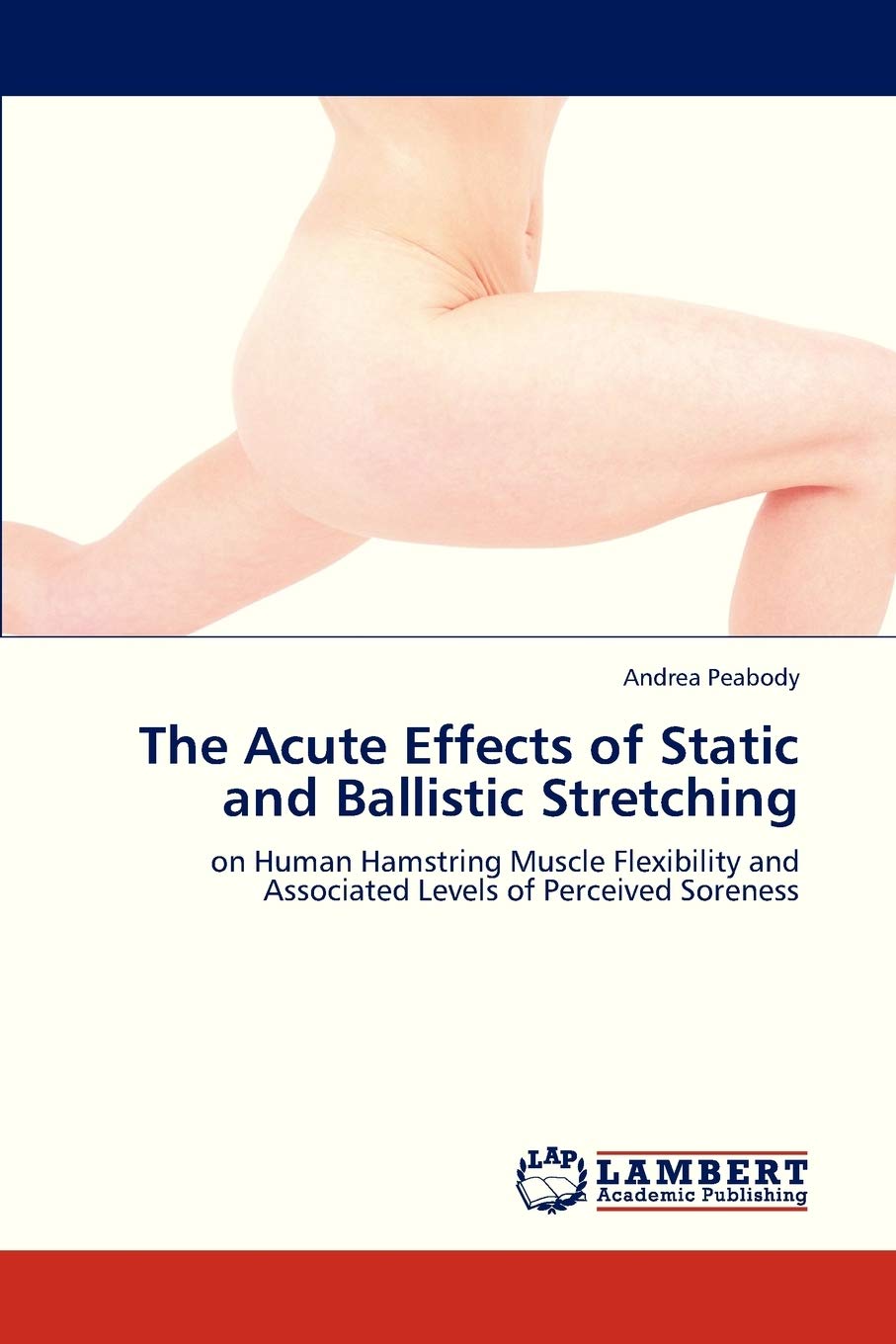 The Acute Effects of Static and Ballistic Stretching: on Human Hamstring Muscle Flexibility and Associated Levels of Perceived S,Used