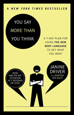 You Say More Than You Think: A 7Day Plan For Using The New Body Language To Get What You Want