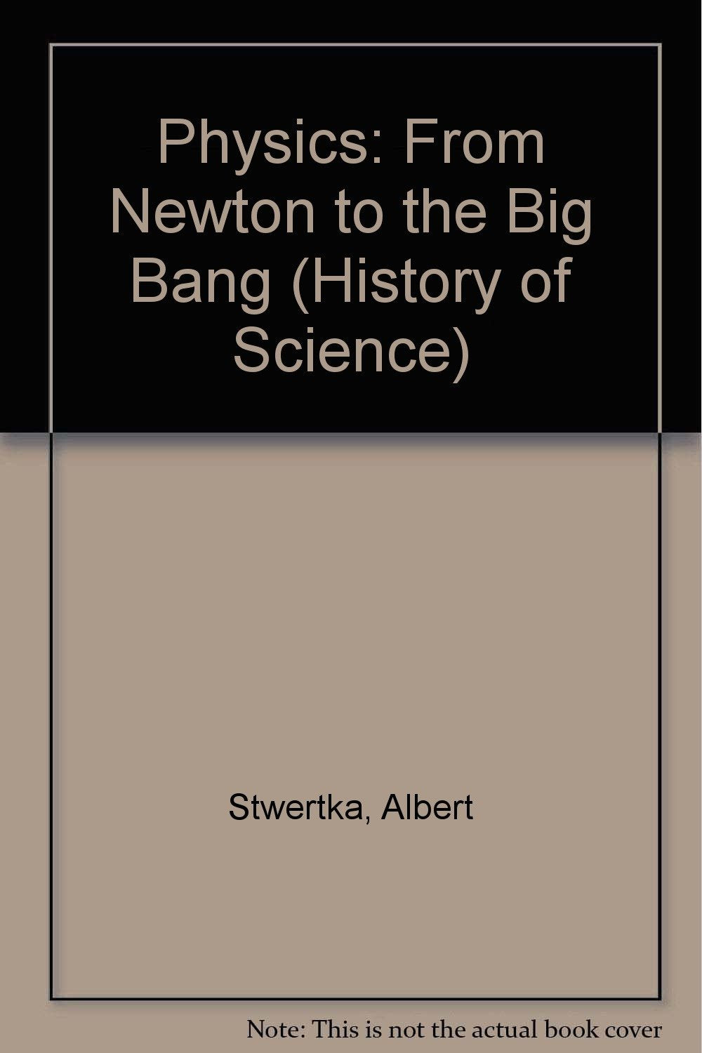 Physics: From Newton to the Big Bang (History of Science),Used