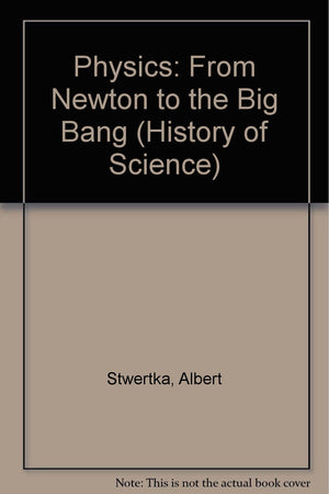 Physics: From Newton to the Big Bang (History of Science),Used