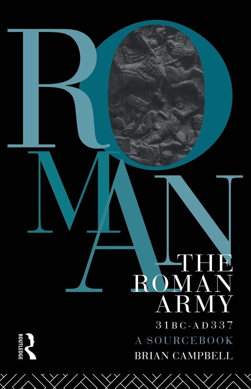 The Roman Army, 31 BC  AD 337: A Sourcebook (Routledge Sourcebooks for the Ancient World),New