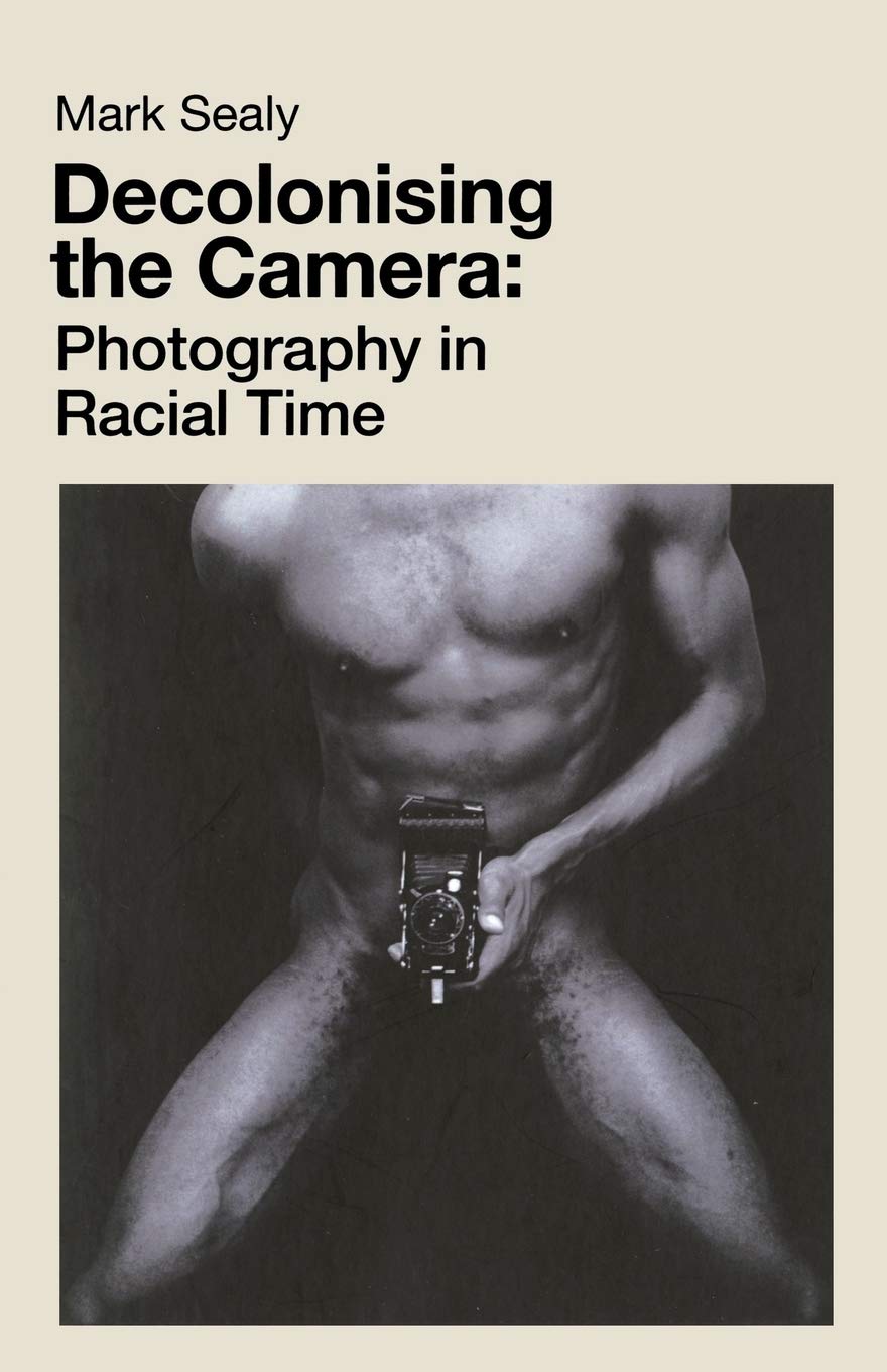 Decolonising the Camera: Photography in Racial Time,Used