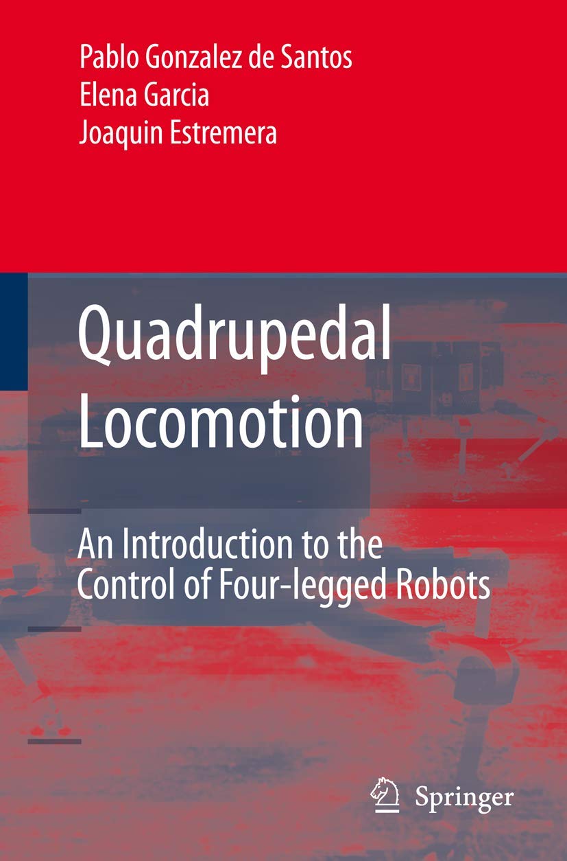 Quadrupedal Locomotion: An Introduction to the Control of Fourlegged Robots,Used
