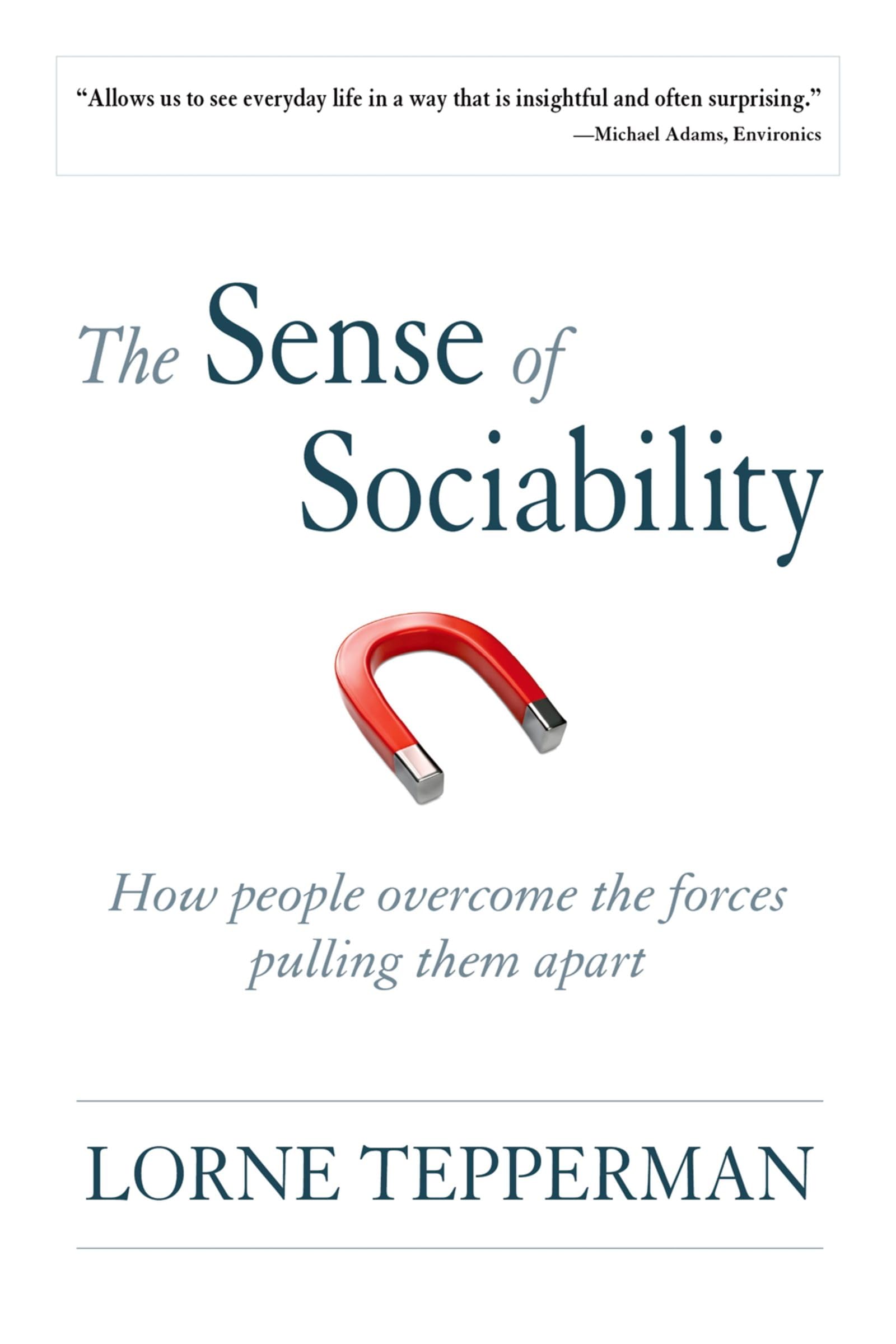 The Sense Of Sociability: How People Overcome The Forces Pulling Them Apart