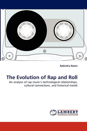 The Evolution of Rap and Roll: An analysis of rap music's technological relationships, cultural connections, and historical tren,Used