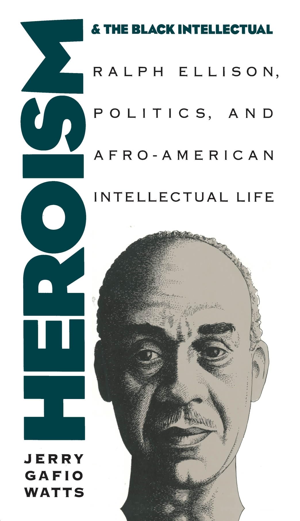 Heroism and the Black Intellectual: Ralph Ellison, Politics, and AfroAmerican Intellectual Life,Used