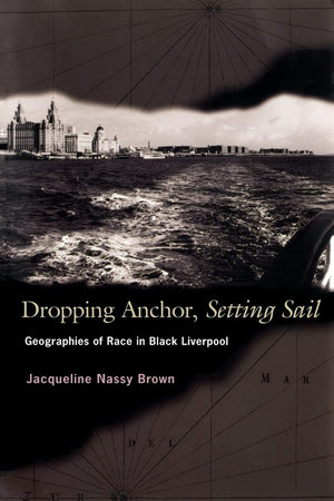 Dropping Anchor, Setting Sail: Geographies Of Race In Black Liverpool,Used