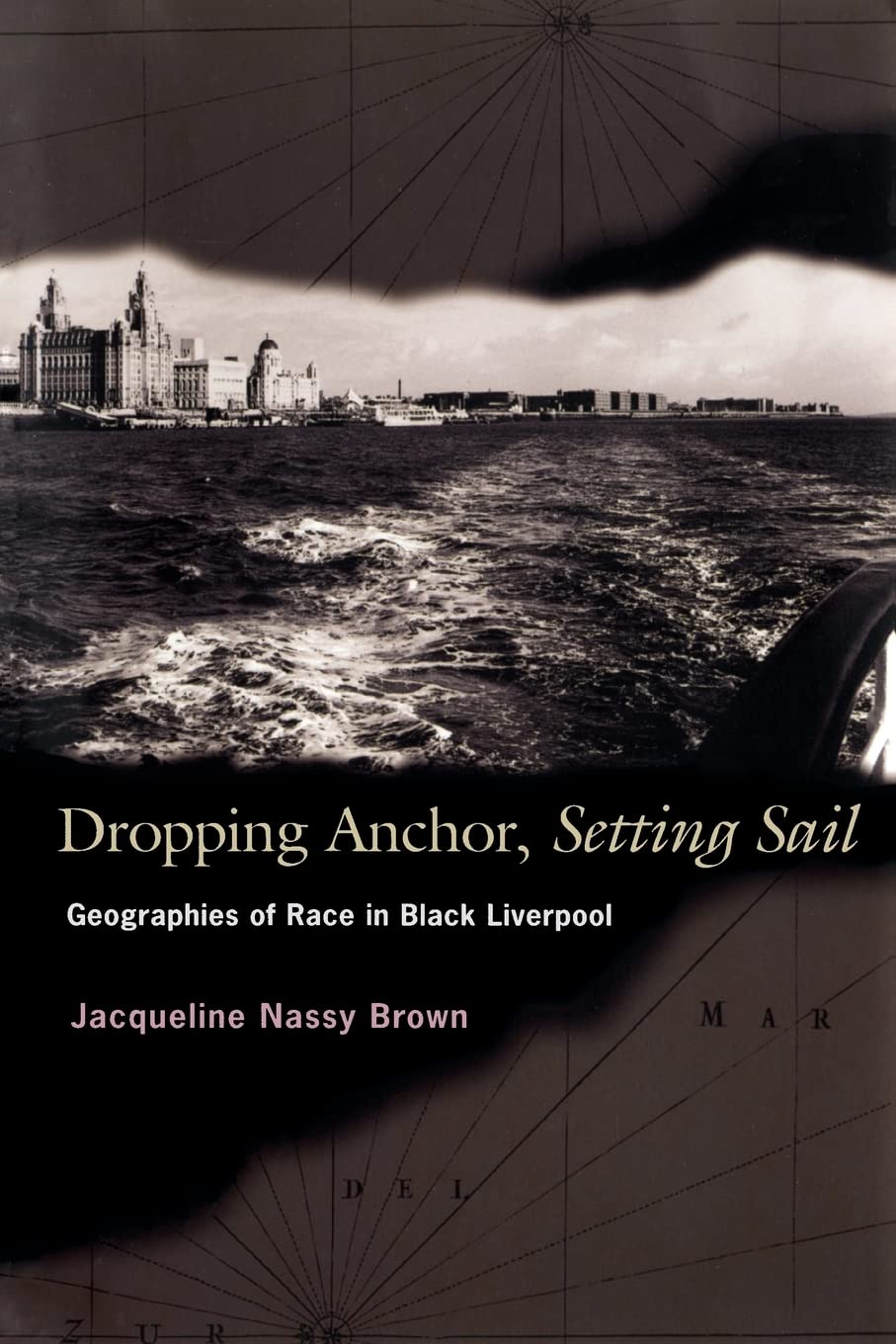 Dropping Anchor, Setting Sail: Geographies Of Race In Black Liverpool,Used