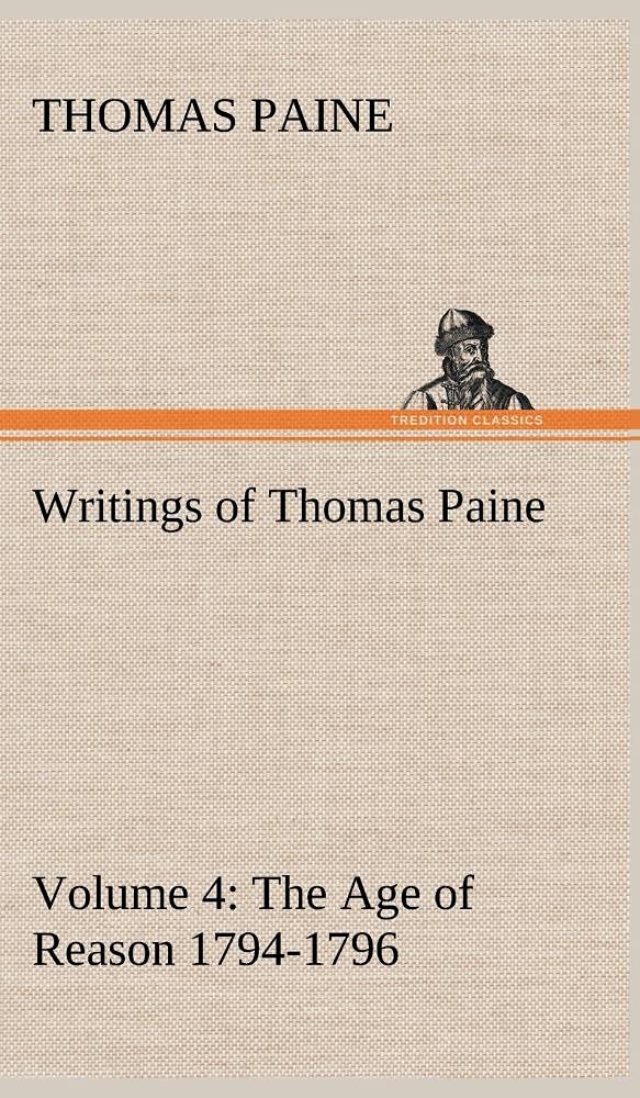 Writings of Thomas Paine  Volume 4 (17941796): the Age of Reason,Used