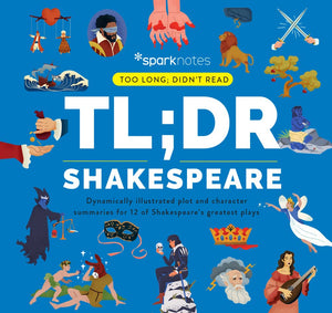 TL;DR Shakespeare: Dynamically illustrated plot and character summaries for 12 of Shakespeares greatest plays (Too Long; Didnt
