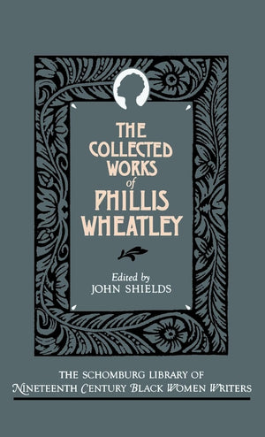 The Collected Works of Phillis Wheatley (The ^ASchomburg Library of NineteenthCentury Black Women Writers),Used