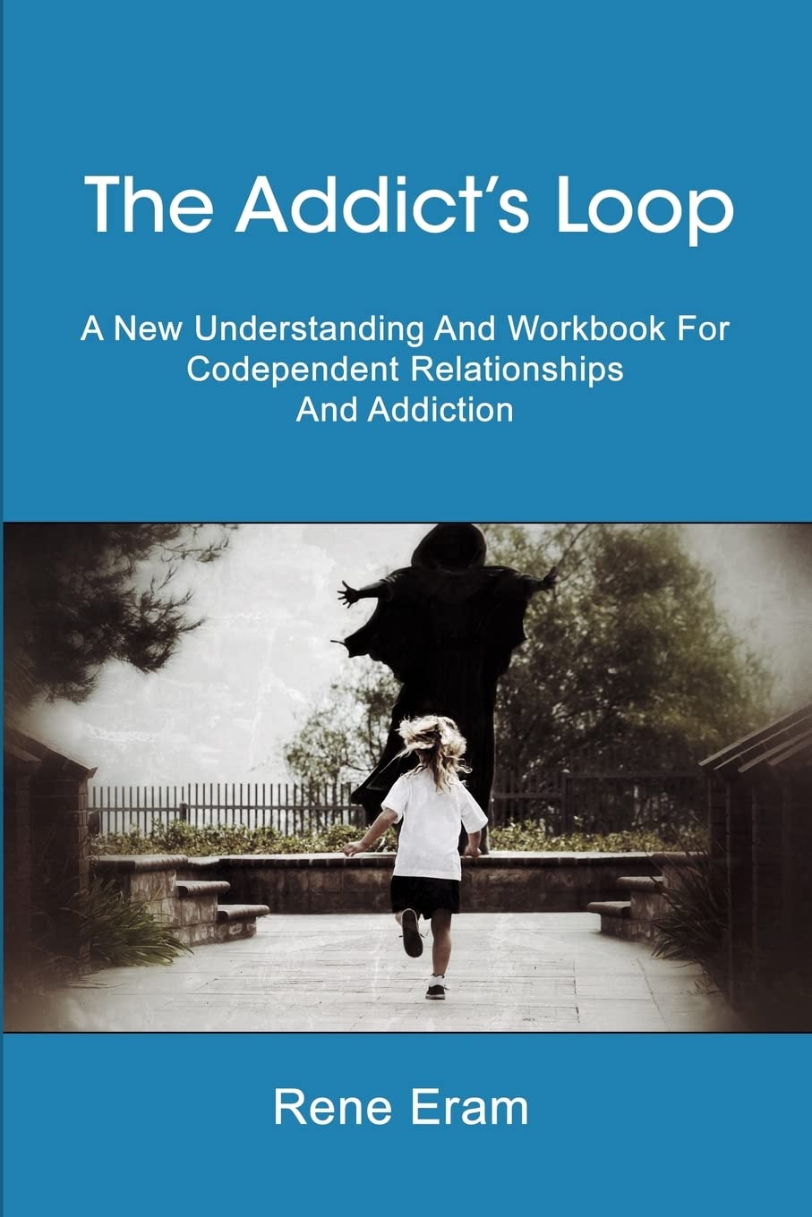 The Addict's Loop: A New Understanding And Workbook For Codependent Relationships And Addiction,Used