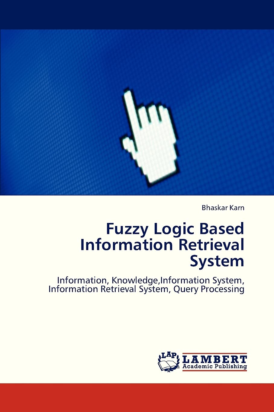Fuzzy Logic Based Information Retrieval System: Information, Knowledge,Information System, Information Retrieval System, Query P,Used