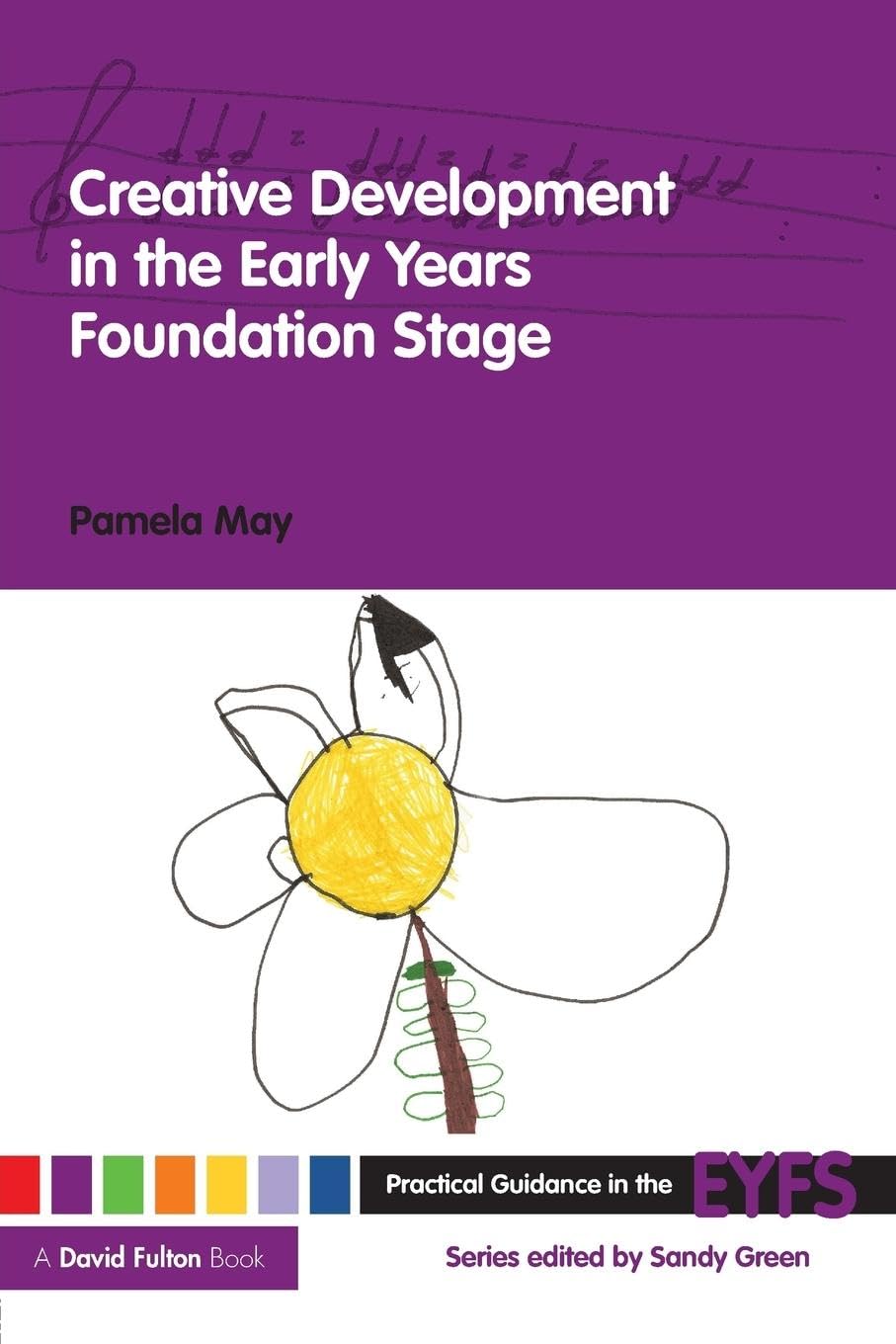 Creative Development In The Early Years Foundation Stage (Practical Guidance In The Eyfs),New