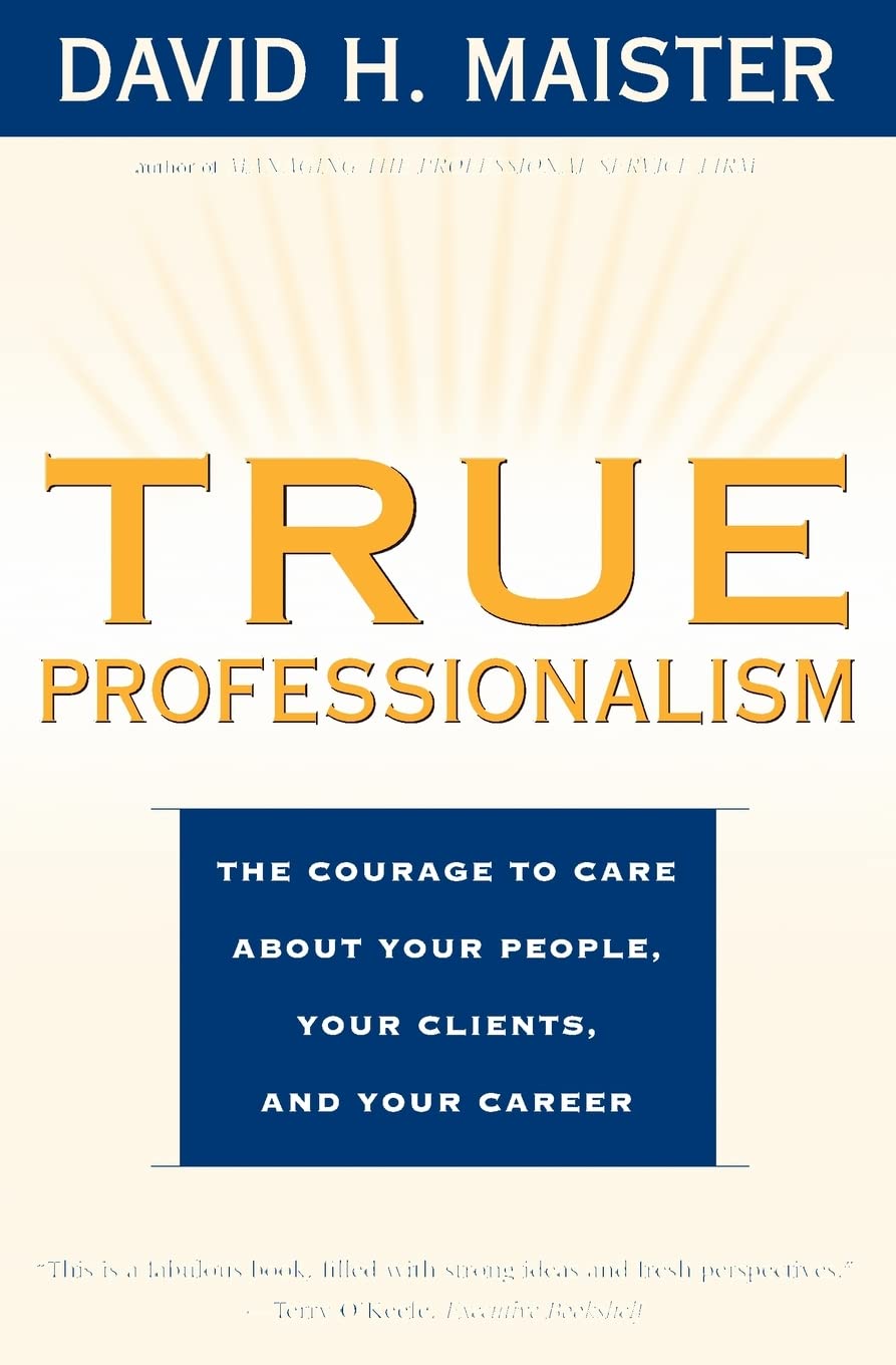 True Professionalism: The Courage to Care about Your People, Your Clients, and Your Career,Used